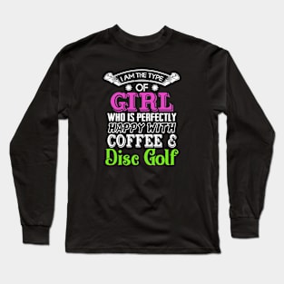 Disc Golf Perfect Girl Happy With Coffee and Disc Golf Long Sleeve T-Shirt